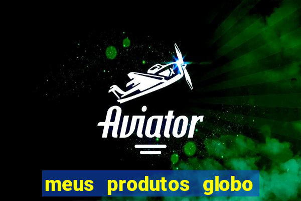 meus produtos globo com pagamento